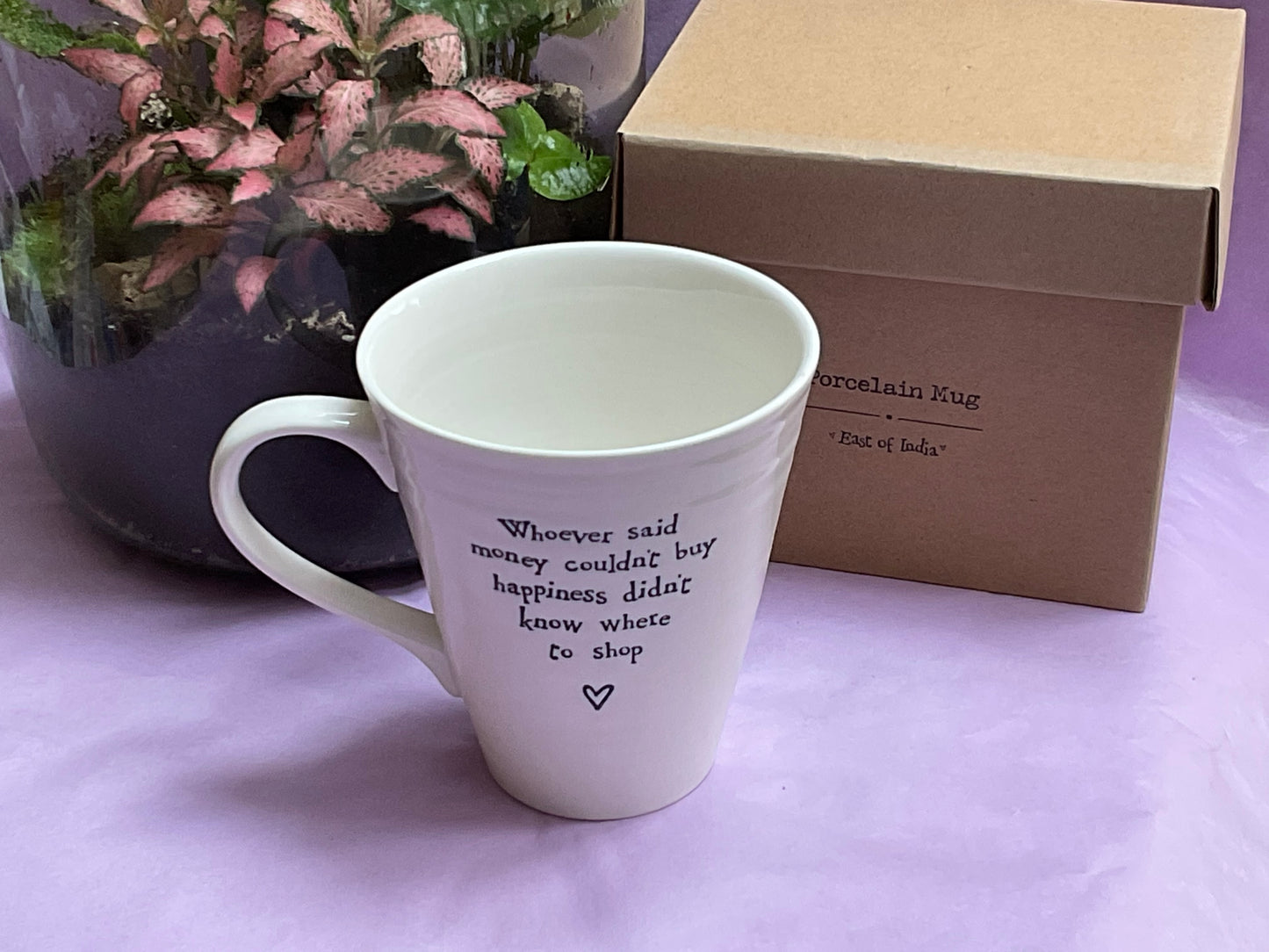East Of India Porcelain Mug “Whoever said Money couldn’t buy happiness……….”